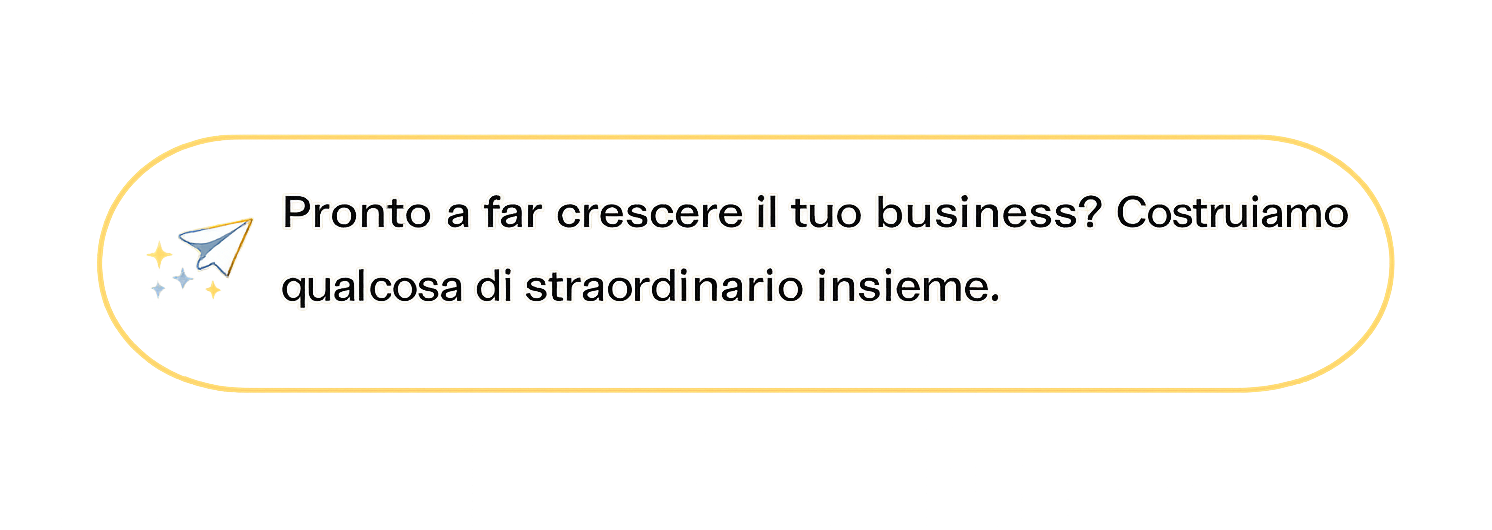 Pronto a far crescere il tuo business? Costruiamo qualcosa di straordinario insieme.